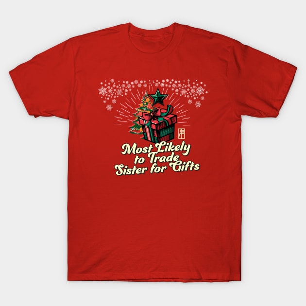 Most Likely to Trade Sister for Gifts - Family Christmas - Xmas T-Shirt by ArtProjectShop